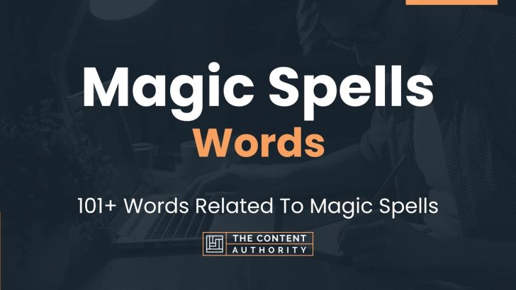 Magic Spells Words – 101+ Words Related To Magic Spells