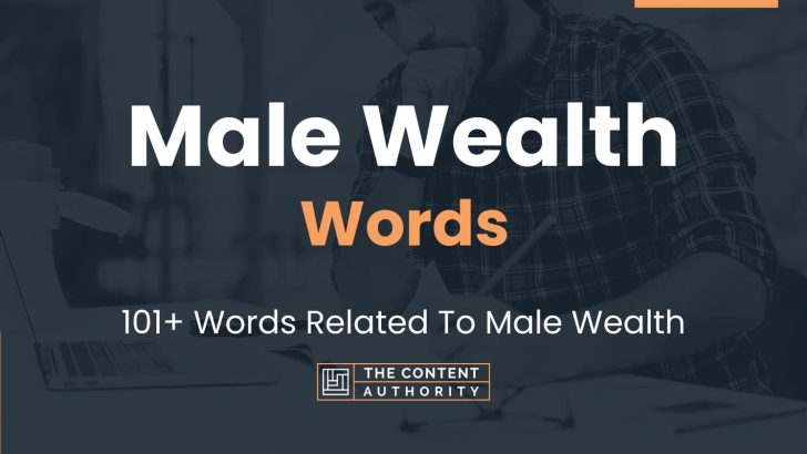 Male Wealth Words – 101+ Words Related To Male Wealth