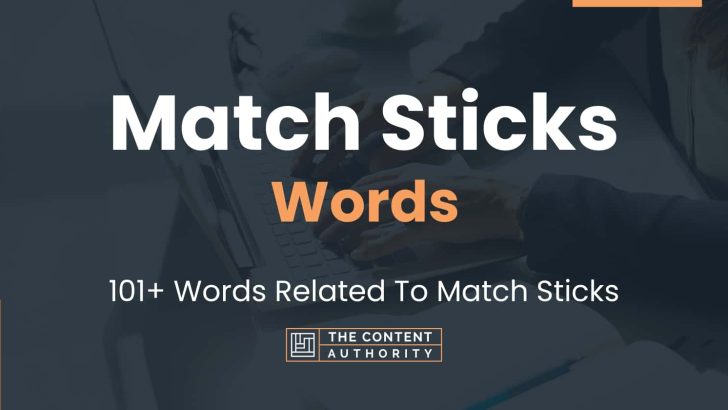 Match Sticks Words – 101+ Words Related To Match Sticks