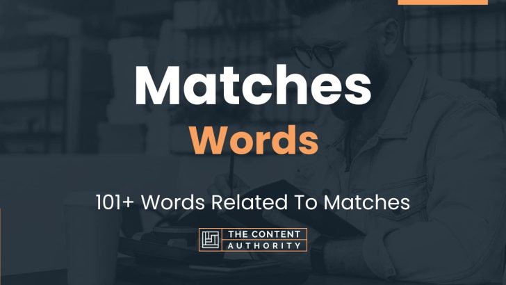 Matches Words – 101+ Words Related To Matches