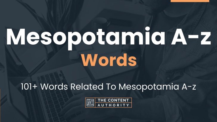 Mesopotamia A-z Words – 101+ Words Related To Mesopotamia A-z