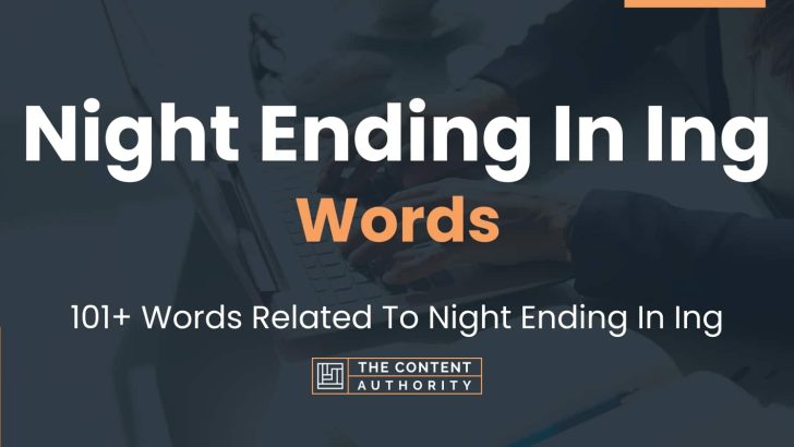 Night Ending In Ing Words – 101+ Words Related To Night Ending In Ing