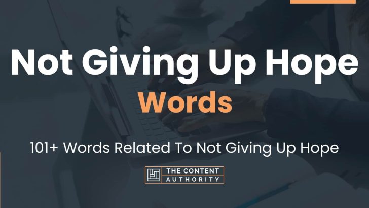 Not Giving Up Hope Words – 101+ Words Related To Not Giving Up Hope