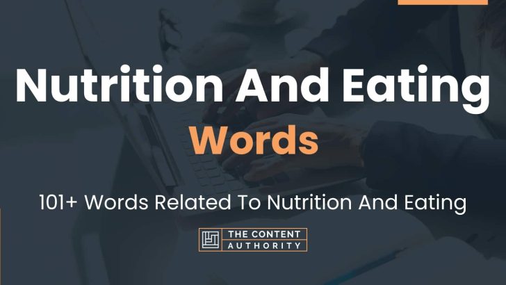 Nutrition And Eating Words – 101+ Words Related To Nutrition And Eating