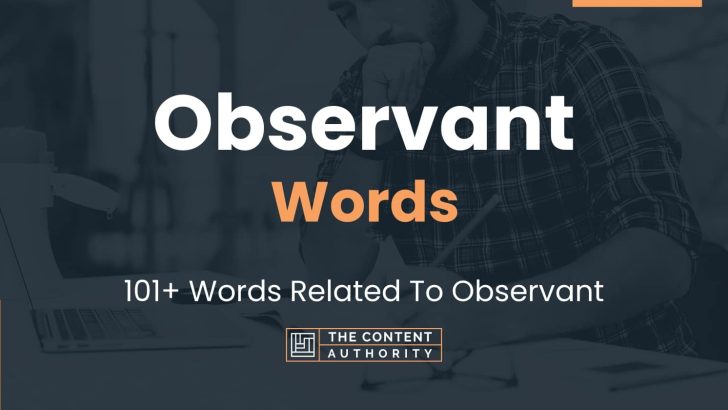 Observant Words – 101+ Words Related To Observant