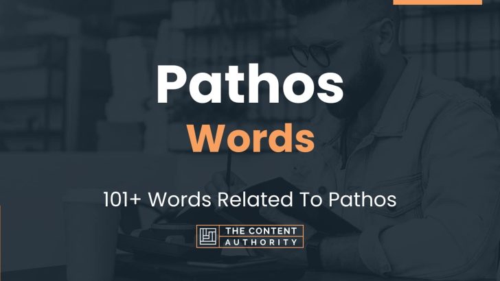 Pathos Words – 101+ Words Related To Pathos