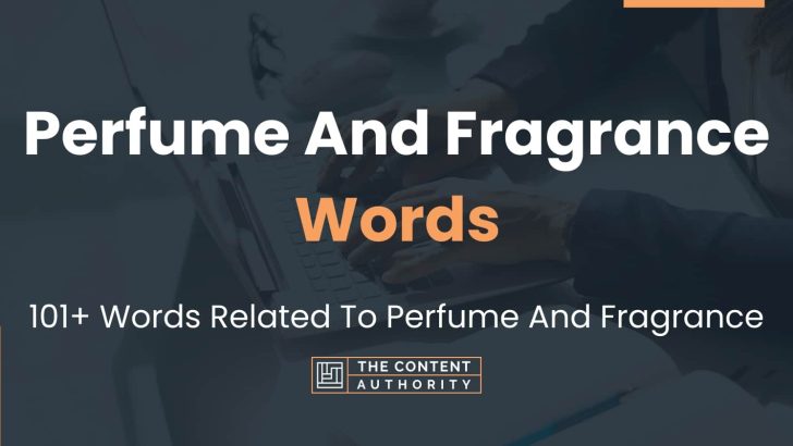 Perfume And Fragrance Words – 101+ Words Related To Perfume And Fragrance