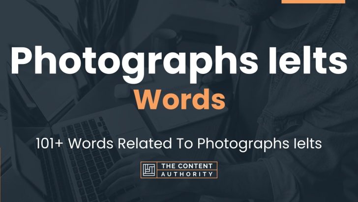 Photographs Ielts Words – 101+ Words Related To Photographs Ielts