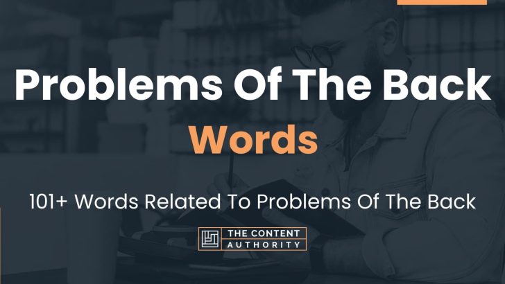 Problems Of The Back Words – 101+ Words Related To Problems Of The Back