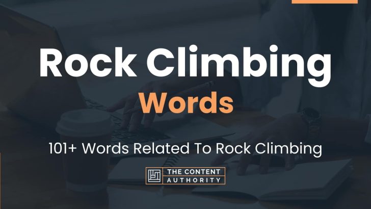 Rock Climbing Words – 101+ Words Related To Rock Climbing