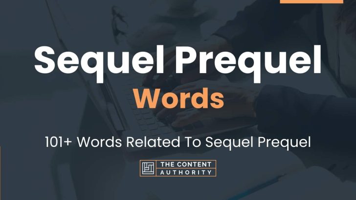 Sequel Prequel Words – 101+ Words Related To Sequel Prequel
