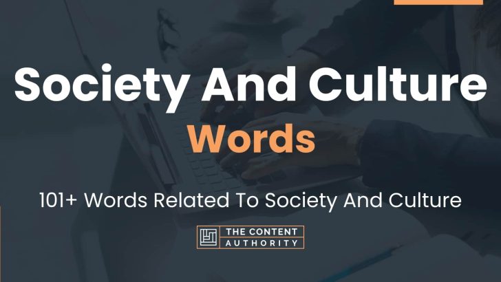 Society And Culture Words – 101+ Words Related To Society And Culture