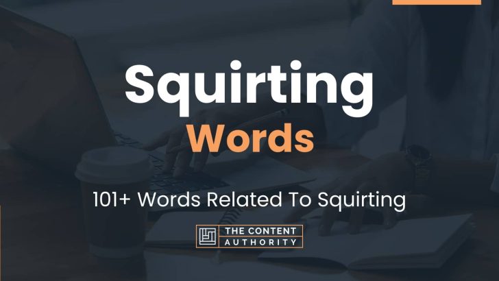 Squirting Words – 101+ Words Related To Squirting