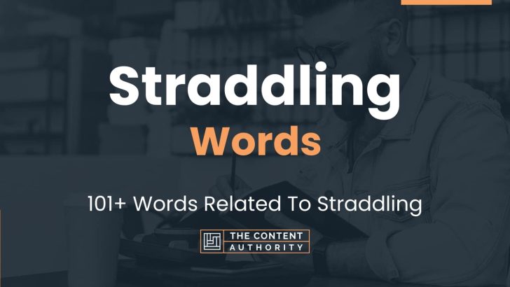 Straddling Words – 101+ Words Related To Straddling