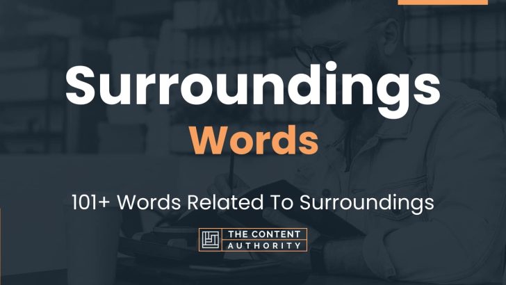 Surroundings Words – 101+ Words Related To Surroundings