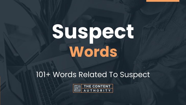 Suspect Words – 101+ Words Related To Suspect