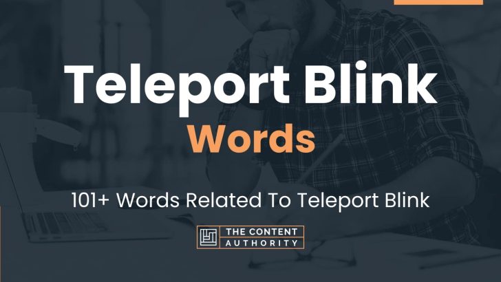 Teleport Blink Words – 101+ Words Related To Teleport Blink
