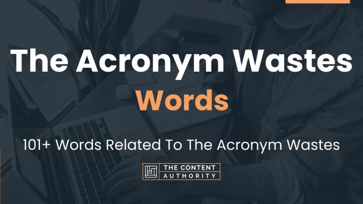 The Acronym Wastes Words – 101+ Words Related To The Acronym Wastes