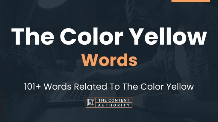 The Color Yellow Words – 101+ Words Related To The Color Yellow