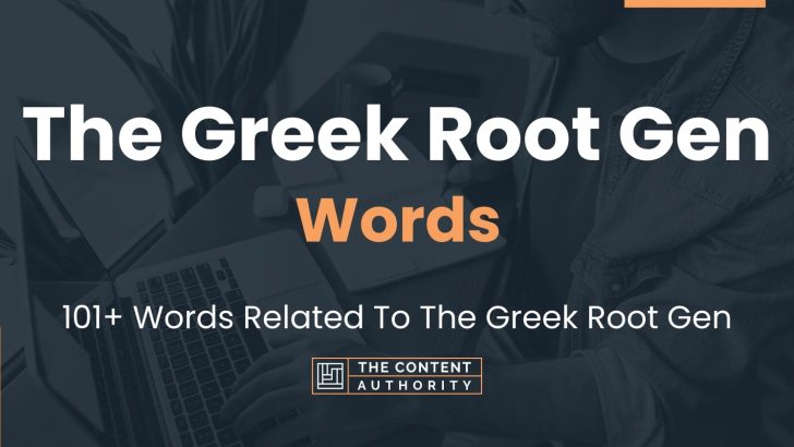 The Greek Root Gen Words – 101+ Words Related To The Greek Root Gen