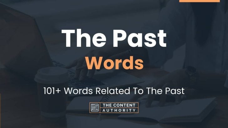 The Past Words – 101+ Words Related To The Past