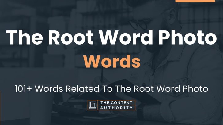 The Root Word Photo Words – 101+ Words Related To The Root Word Photo