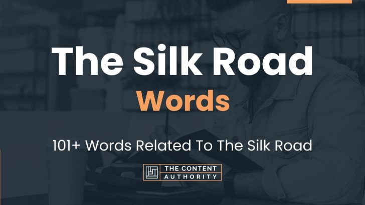 The Silk Road Words – 101+ Words Related To The Silk Road
