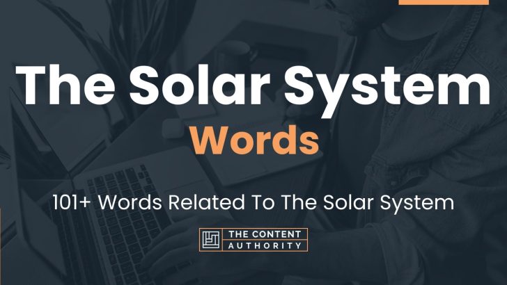 The Solar System Words – 101+ Words Related To The Solar System