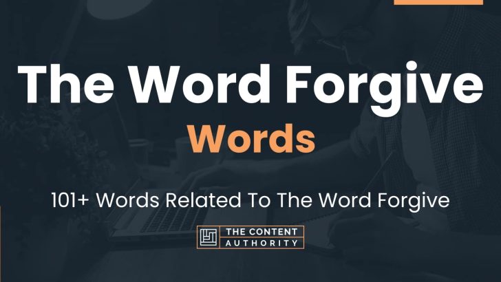 The Word Forgive Words – 101+ Words Related To The Word Forgive