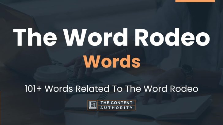 The Word Rodeo Words – 101+ Words Related To The Word Rodeo