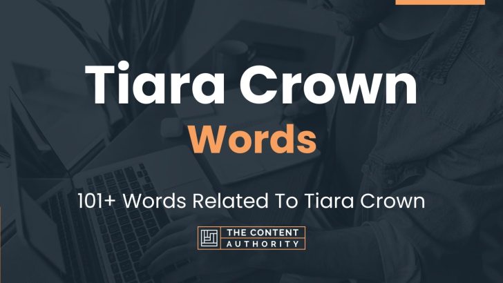 Tiara Crown Words – 101+ Words Related To Tiara Crown