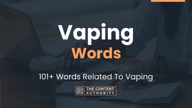 Vaping Words – 101+ Words Related To Vaping