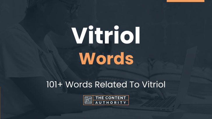 Vitriol Words – 101+ Words Related To Vitriol