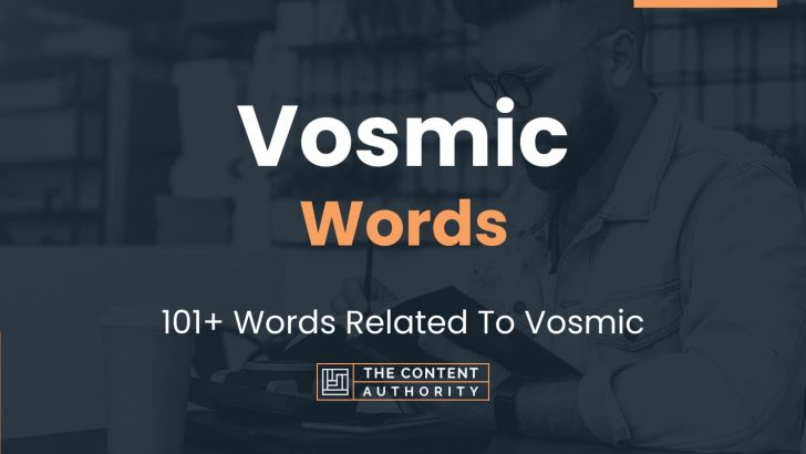 Vosmic Words – 101+ Words Related To Vosmic