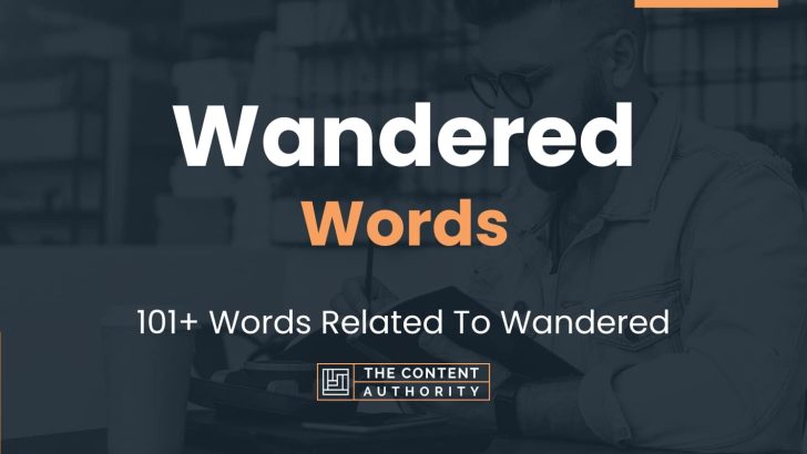 Wandered Words – 101+ Words Related To Wandered