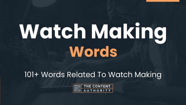 Watch Making Words – 101+ Words Related To Watch Making