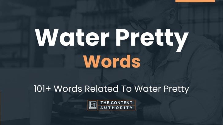 Water Pretty Words – 101+ Words Related To Water Pretty