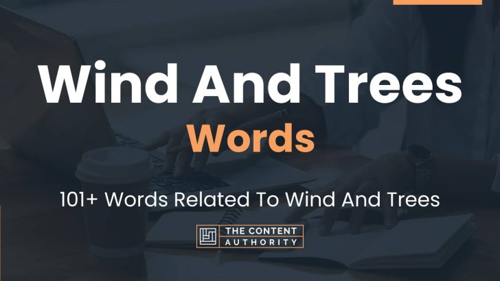 Wind And Trees Words – 101+ Words Related To Wind And Trees
