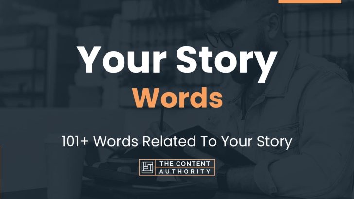 Your Story Words – 101+ Words Related To Your Story