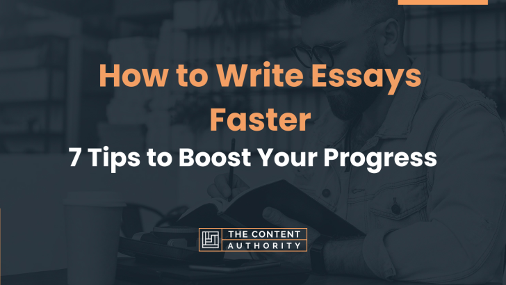 How to Write Essays Faster: 7 Tips to Boost Your Progress