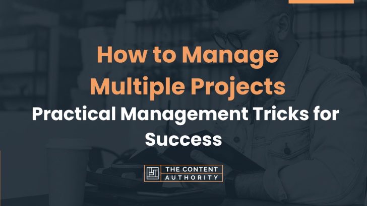 How to Manage Multiple Projects: Practical Management Tricks for Success