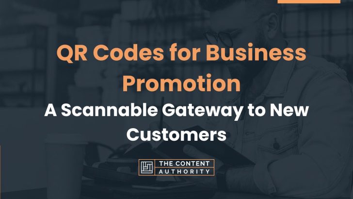 QR Codes for Business Promotion: A Scannable Gateway to New Customers