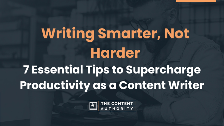Writing Smarter, Not Harder: 7 Essential Tips to Supercharge Productivity as a Content Writer