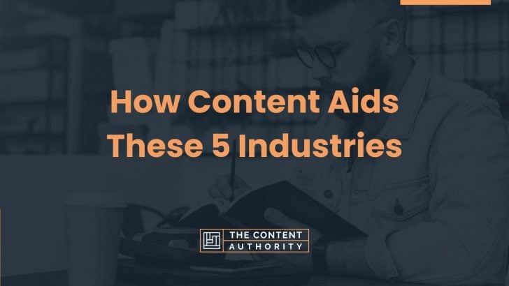 How Content Aids These 5 Industries