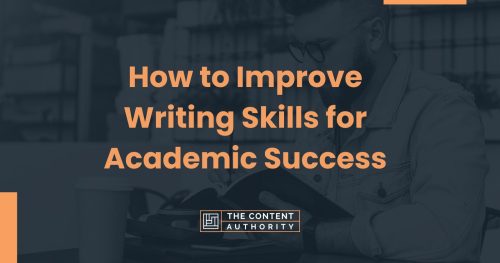 How to Improve Writing Skills for Academic Success