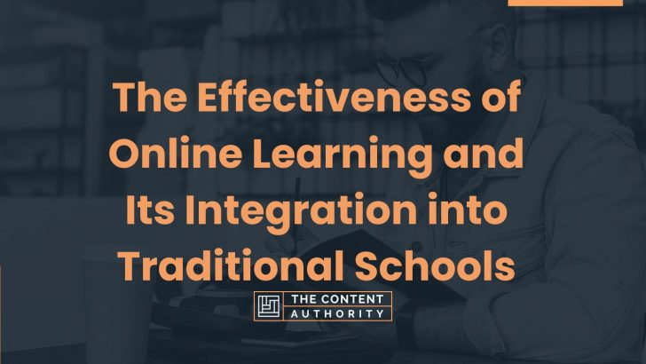 The Effectiveness of Online Learning and Its Integration into Traditional Schools