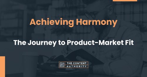 Achieving Harmony: The Journey to Product-Market Fit