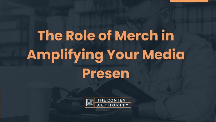 The Role of Merch in Amplifying Your Media Presence