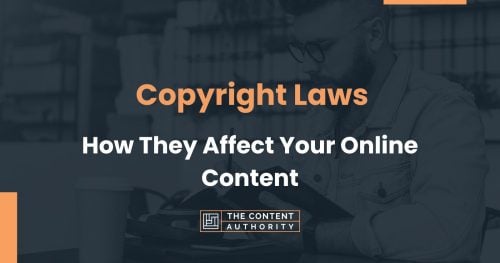 Copyright Laws and How They Affect Your Online Content
