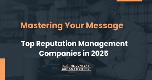Mastering Your Message: Top Reputation Management Companies in 2025